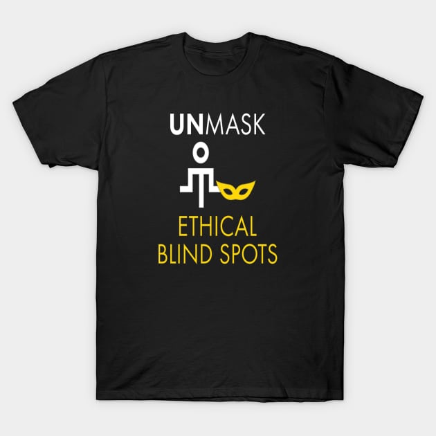 Unmask Ethical Blind Spots T-Shirt by UltraQuirky